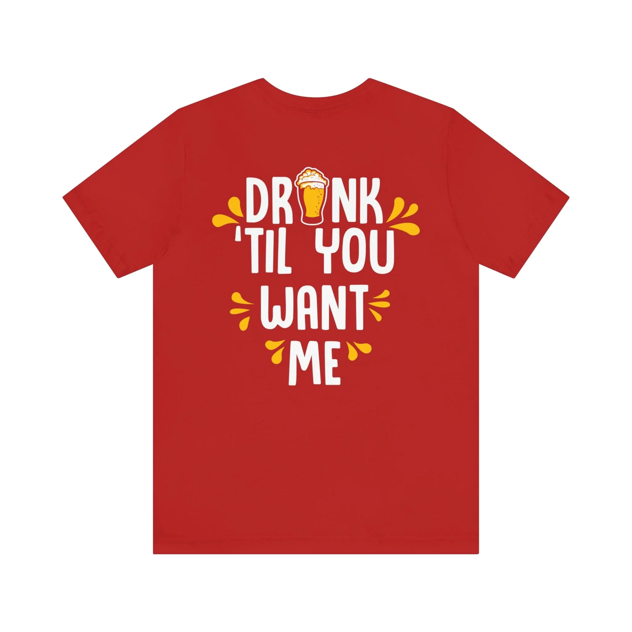 DRINK TIL YOU WANT ME