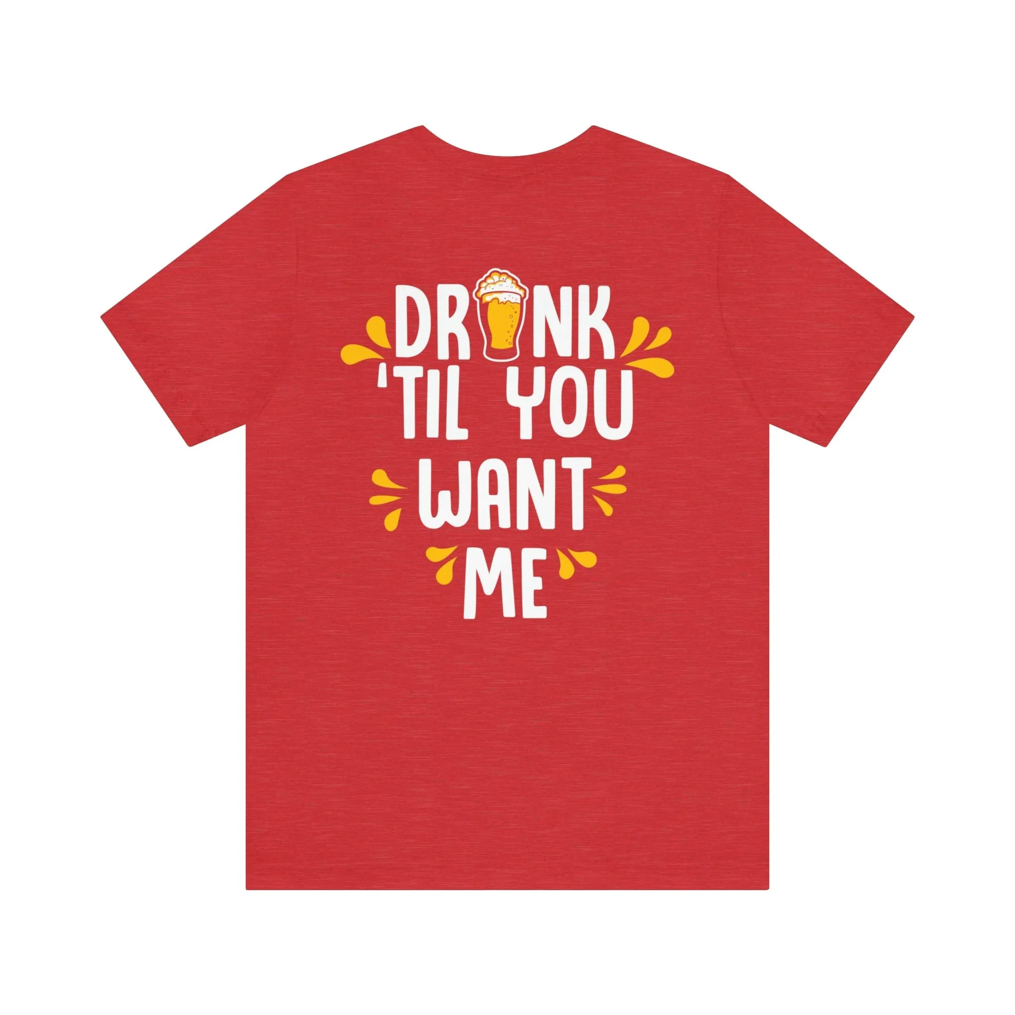 DRINK TIL YOU WANT ME